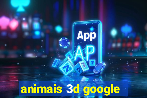 animais 3d google